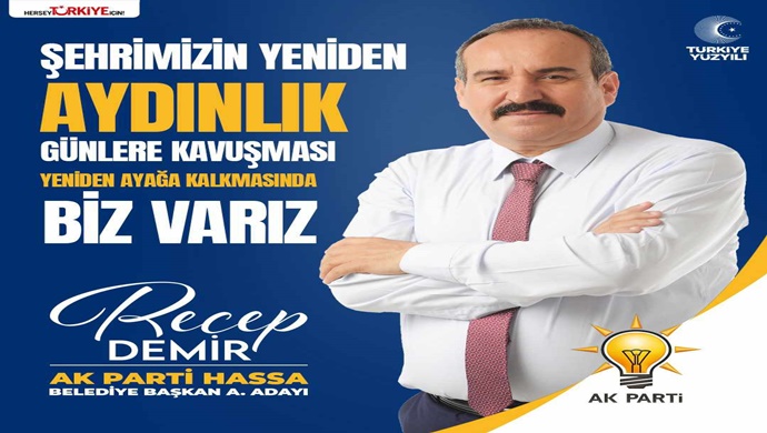 AK PARTİ HASSA BELEDİYE BAŞKAN ADAY ADAYI RECEP DEMİR İLÇEMİZE HİZMET ETMEK İÇİN BİZ VARIZ